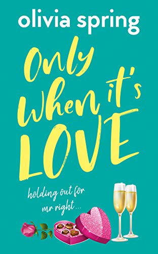 Only When It's Love: A Chick Lit, Romantic Comedy Novel: Holding Out For Mr Right by [Olivia Spring]