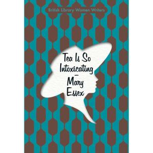 Tea is so Intoxicating by Mary Essex – review
