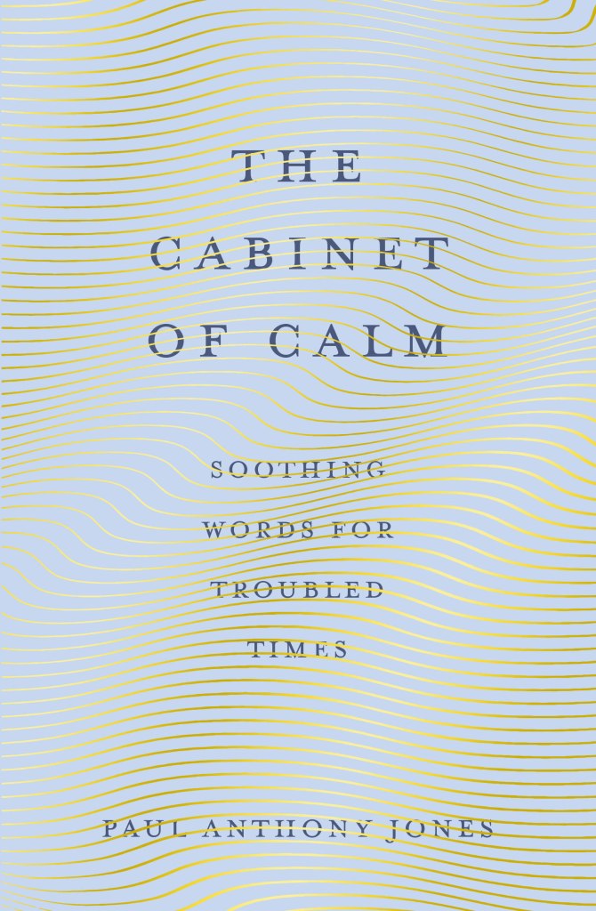 Paperback publication day for The Cabinet of Calm: Soothing Words for Troubled Times by Paul Anthony Jones #bookreview @paulanthjones @haggardhawks @EandTBooks