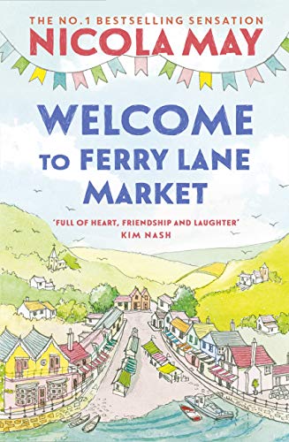Welcome to Ferry Lane Market: Book 1 in a brand new series by the author of bestselling phenomenon THE CORNER SHOP IN COCKLEBERRY BAY by [Nicola May]