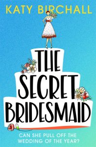 The Secret Bridesmaid by Katy Birchall – review