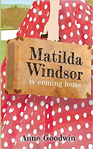 #TenThings about Matilda Windsor – Anne Goodwin – Matilda Windsor is Coming Home – @Annecdotist @RandomTTours @InspiredQuill