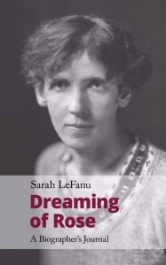 Dreaming of Rose. A Biographer’s Journal by Sarah LeFanu – review