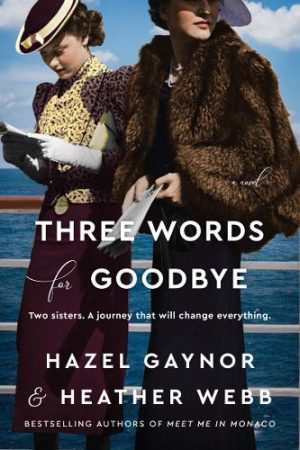 Three Words for Goodbye by Hazel Gaynor and Heather Webb | Book Review #ThreeWordsforGoodbye