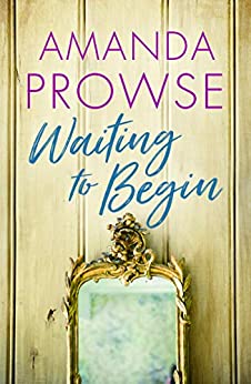 Waiting to Begin by Amanda Prowse #bookreview @MrsAmandaProwse @ed_pr @AmazonPub