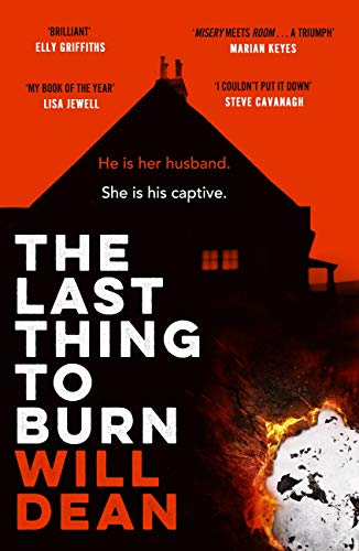 The Last Thing to Burn: Gripping and unforgettable, one of the most highly anticipated releases of 2021 by [Will Dean]