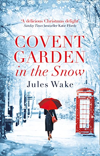 Covent Garden in the Snow: The most gorgeous and heartwarming Christmas romance of the year! by [Jules Wake]