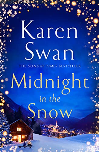 Midnight in the Snow: Lose Yourself in a Magnetic Alpine Love Story to Thaw the Coldest Heart by [Karen Swan]