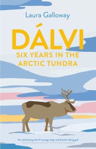 Dalvi: Six Years in the Arctic Tundra by Laura Galloway – extract