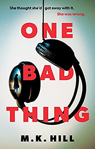 One Bad Thing – M.K. Hill | Book Review | #OneBadThing #CrimeThriller