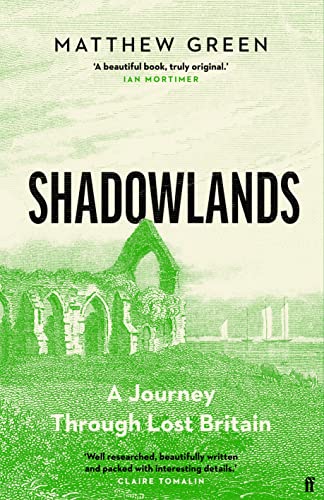 Shadowlands: A Journey Through Lost Britain by Matthew Green | #bookreview | @faberbooks @DrMatthewGreen