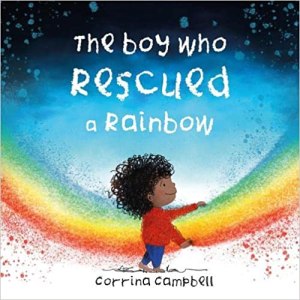 The Boy Who Rescued a Rainbow by Corrina Campbell – review