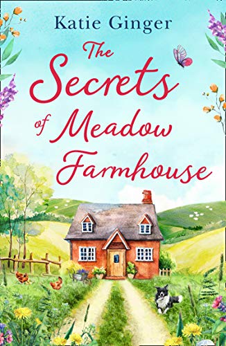 The Secrets of Meadow Farmhouse: escape to the country in 2021 with this heartwarming romance perfect for fans of Liz Eeles and Sophie Cousens by [Katie Ginger]