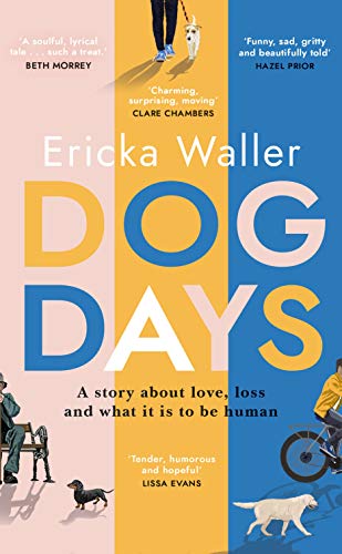 Dog Days: ‘A hopeful, moving story about three characters you’ll never forget’ by [Ericka Waller]