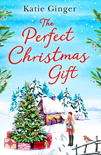 The Perfect Christmas Gift: a feel-good Christmas romance for 2021, perfect for fans of Holly Martin and Heidi Swain by [Katie Ginger]